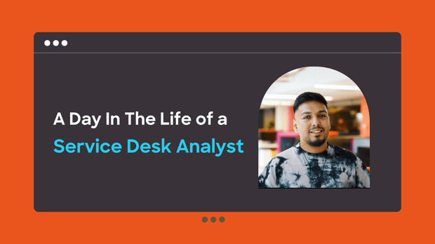 A Day In The Life of a Service Desk Analyst