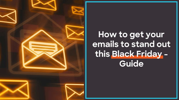 How to Get Your Emails to Stand Out This Black Friday - Guide