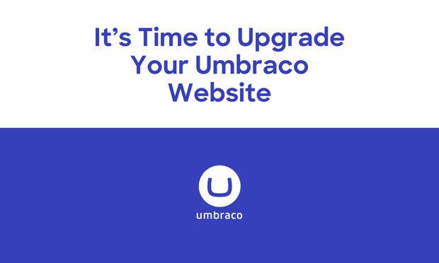 It’s Time to Upgrade Your Umbraco Website