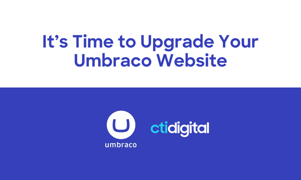 It’s Time to Upgrade Your Umbraco Website | cti digital