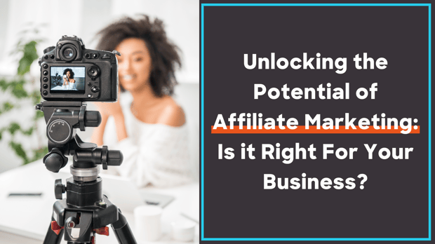 Unlocking the Potential of Affiliate Marketing: Is it Right for Your Business?