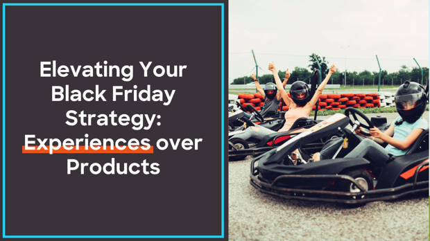 Elevating Your Black Friday Strategy: Experiences over Products