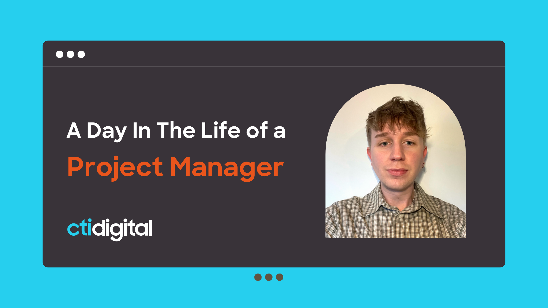 A Day In The Life of a Project Manager, Ashley | cti digital