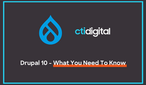 Drupal 10 - What You Need To Know