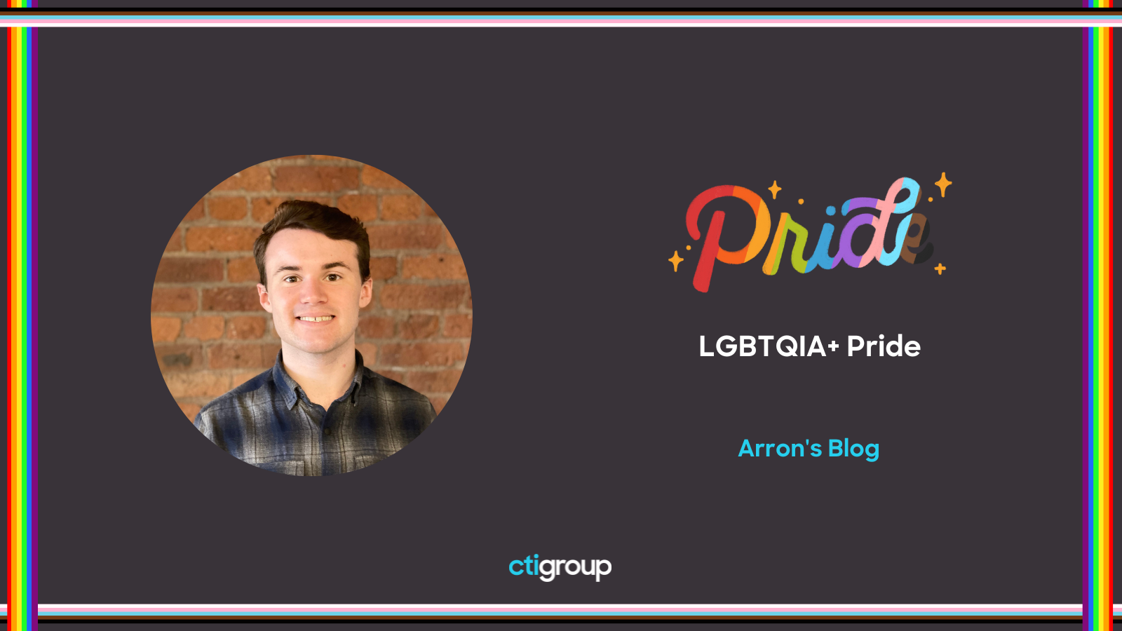 A headshot of Arron with the words Pride LGBTQIA+ Pride month - Arron's blog